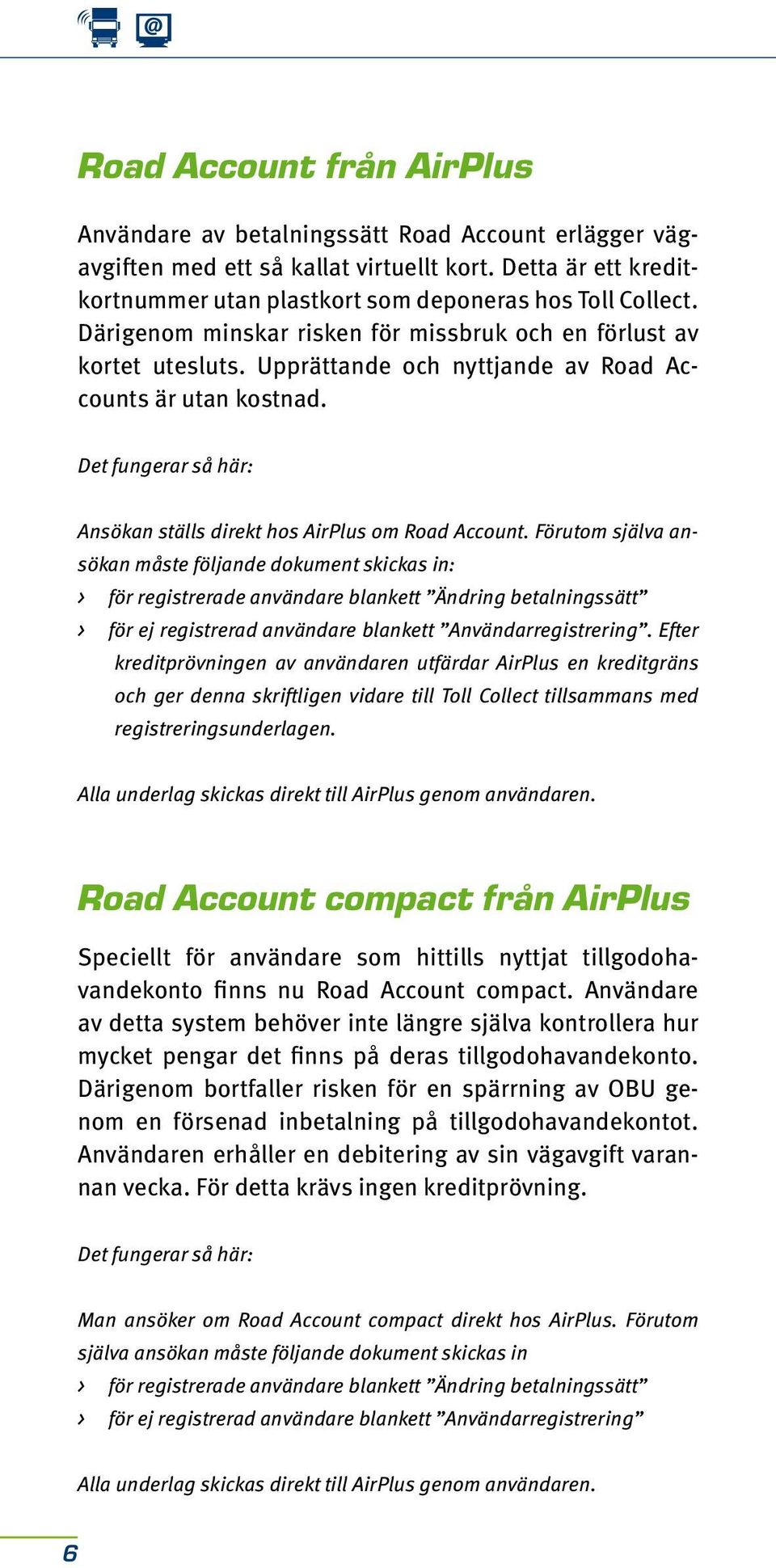 Det fungerar så här: Ansökan ställs direkt hos AirPlus om Road Account.