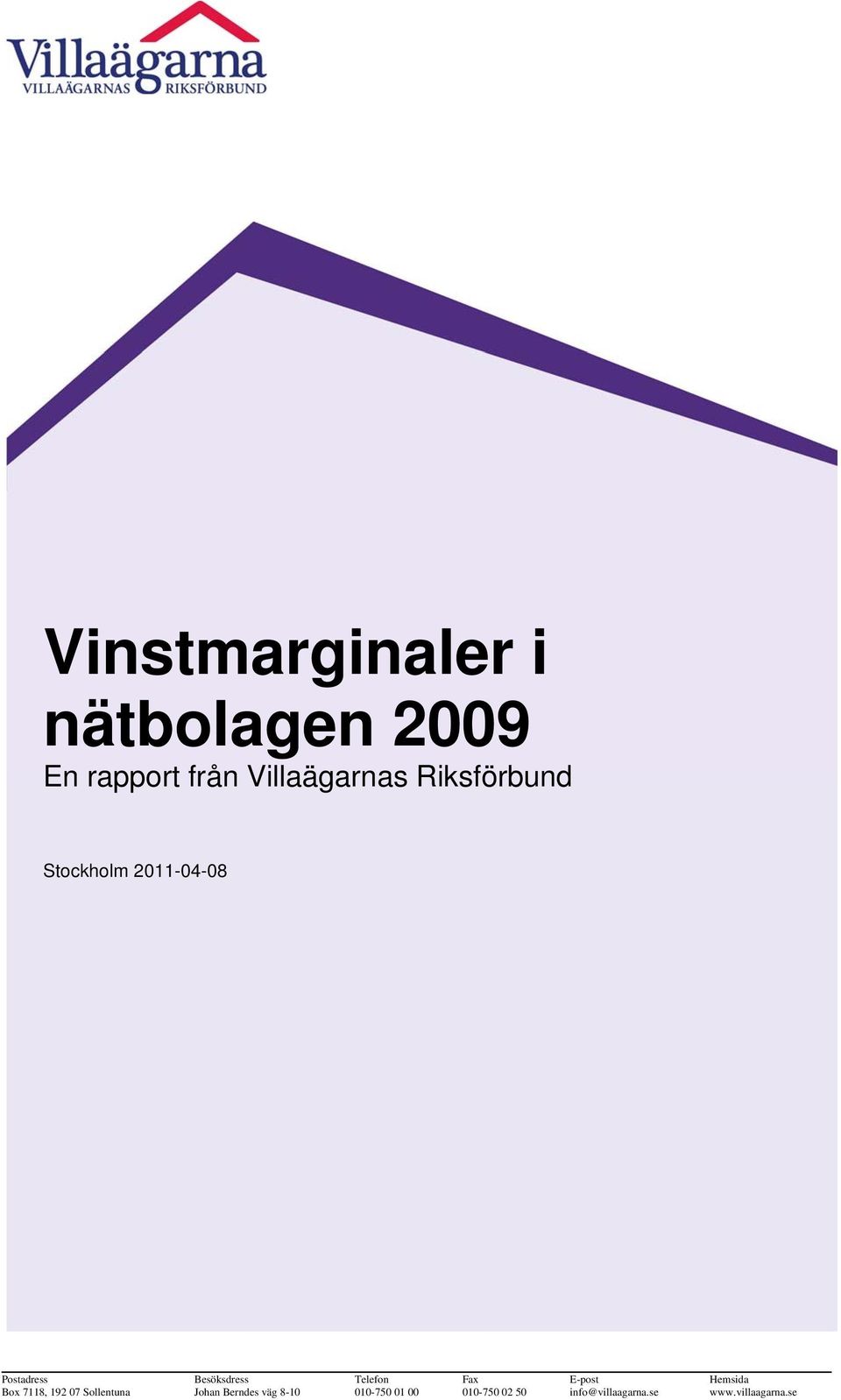 Fax E-post Hemsida Box 7118, 192 07 Sollentuna Johan Berndes väg