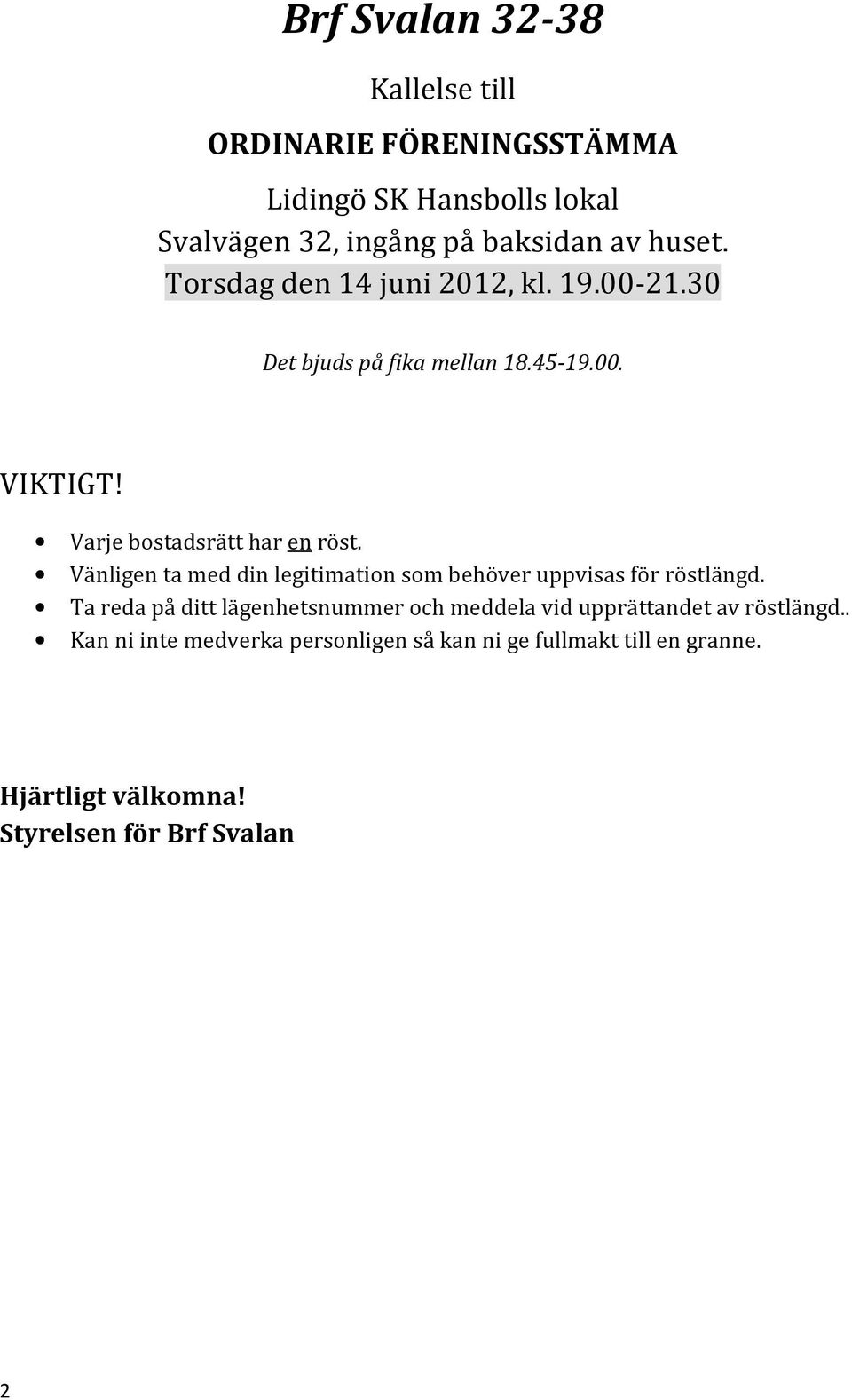 Vänligen ta med din legitimation som behöver uppvisas för röstlängd.