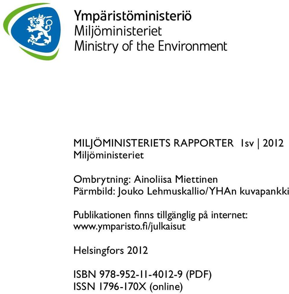 Publikationen finns tillgänglig på internet: www.ymparisto.