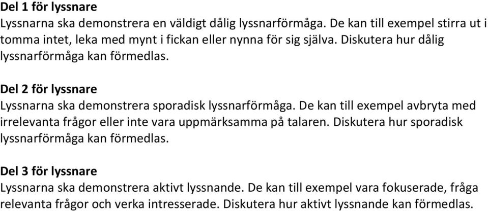 Del 2 för lyssnare Lyssnarna ska demonstrera sporadisk lyssnarförmåga.