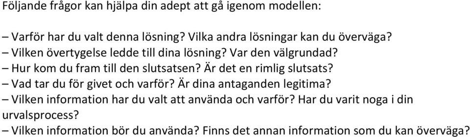 Hur kom du fram till den slutsatsen? Är det en rimlig slutsats? Vad tar du för givet och varför? Är dina antaganden legitima?