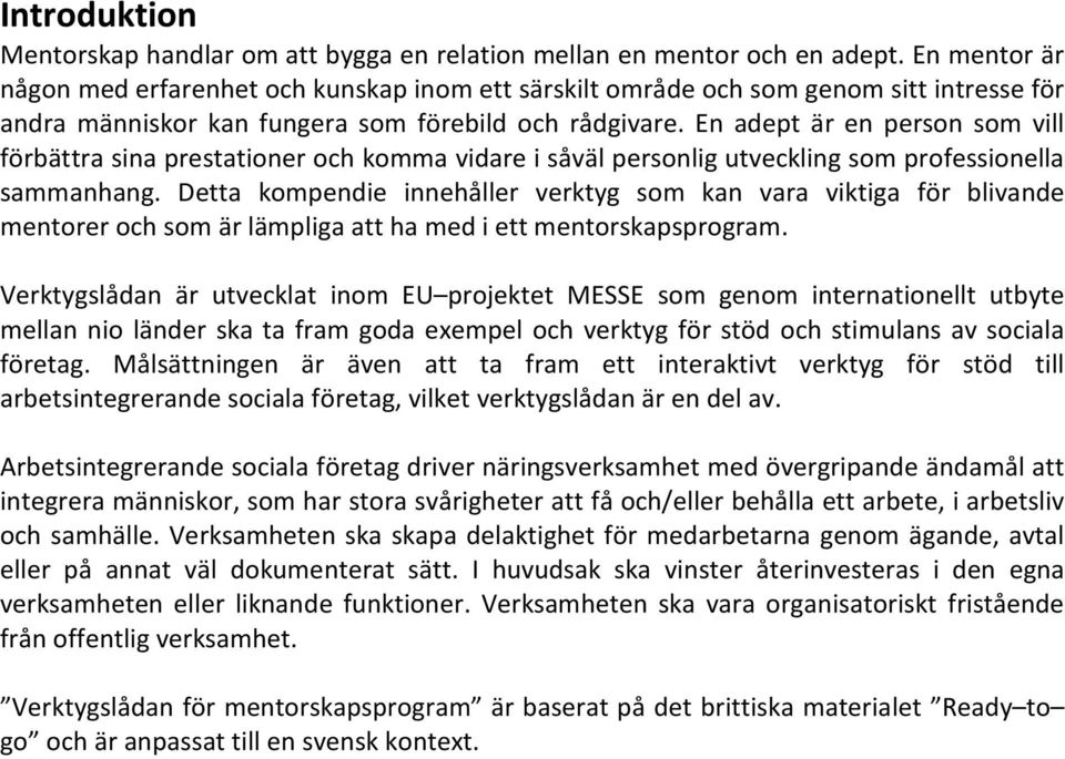 En adept är en person som vill förbättra sina prestationer och komma vidare i såväl personlig utveckling som professionella sammanhang.