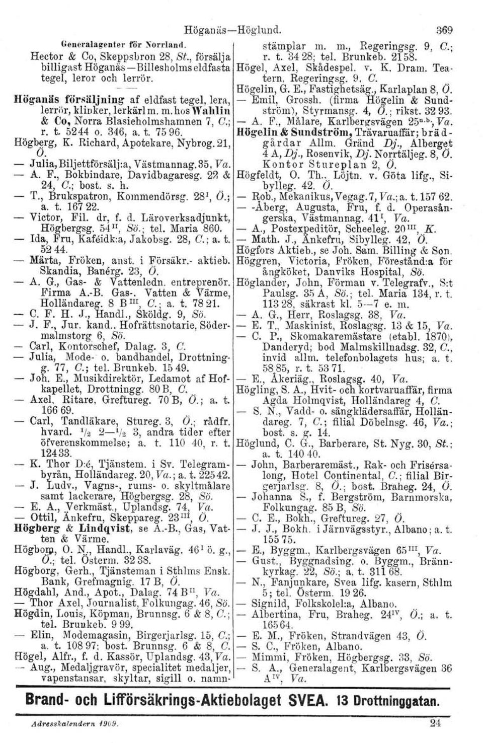 Höganäs försäljning af eldfast tegel, lera, Emil, Grossh. (firma Högelin & Sundlerrör. klinker, lerkärlm. m.hoswahliu ström), Styrmansg. 4, O.; rikst, 3293. & Co, Norra Blasieholmshamnen 7, C.; A. F.