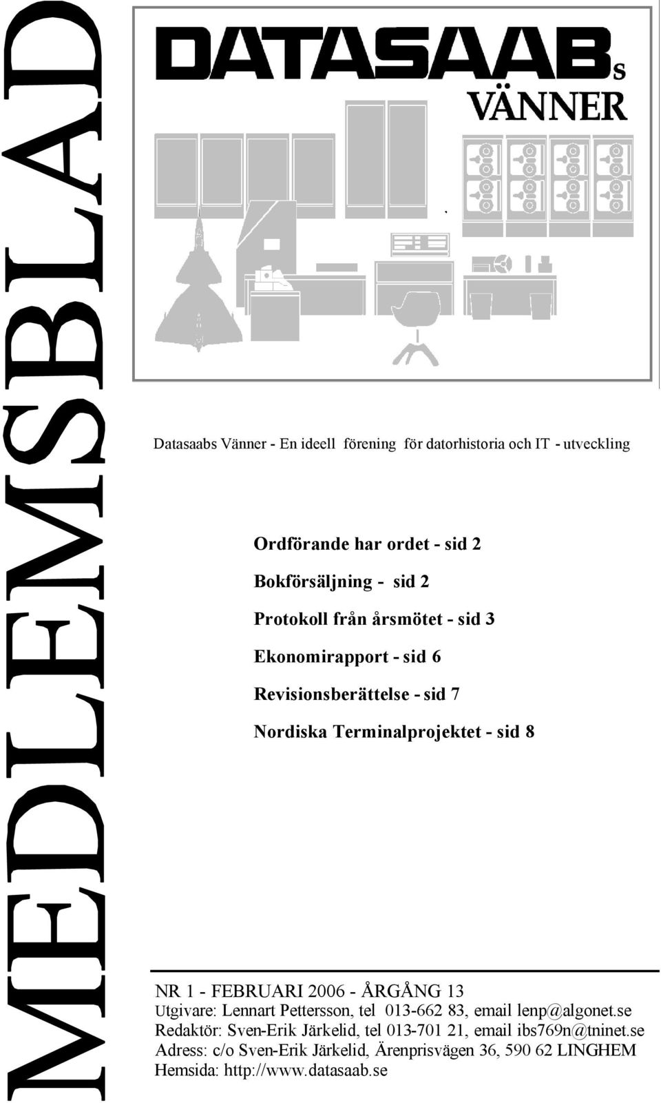FEBRUARI 2006 - ÅRGÅNG 13 Utgivare: Lennart Pettersson, tel 013-662 83, email lenp@algonet.