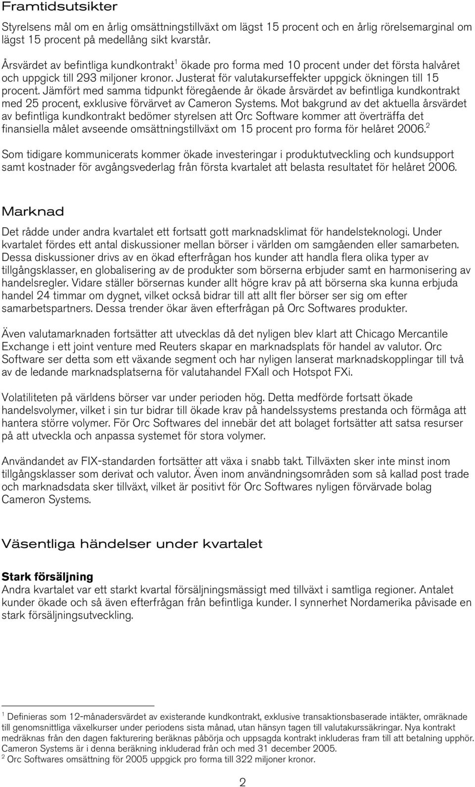 Jämfört med samma tidpunkt föregående år ökade årsvärdet av befintliga kundkontrakt med 25 procent, exklusive förvärvet av Cameron Systems.