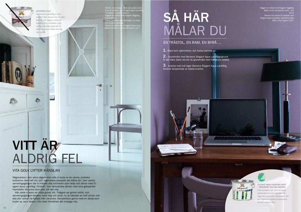 Dörren, serveringsskåpet och andra snickerier är målade med Elegant Aqua Lackfärg Halvblank i kulören Antikvit Väggen är målad med Elegant Väggfärg Halvmatt i vit Golvet är målat med Golvfärg V, en