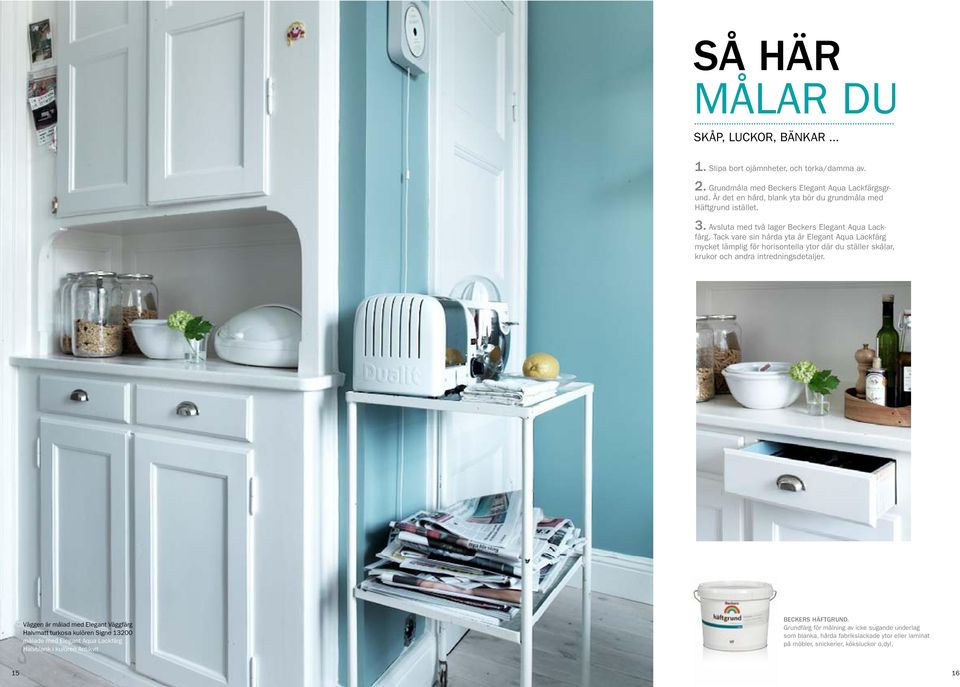 Tack vare sin hårda yta är Elegant Aqua Lackfärg mycket lämplig för horisontella ytor där du ställer skålar, krukor och andra intredningsdetaljer.
