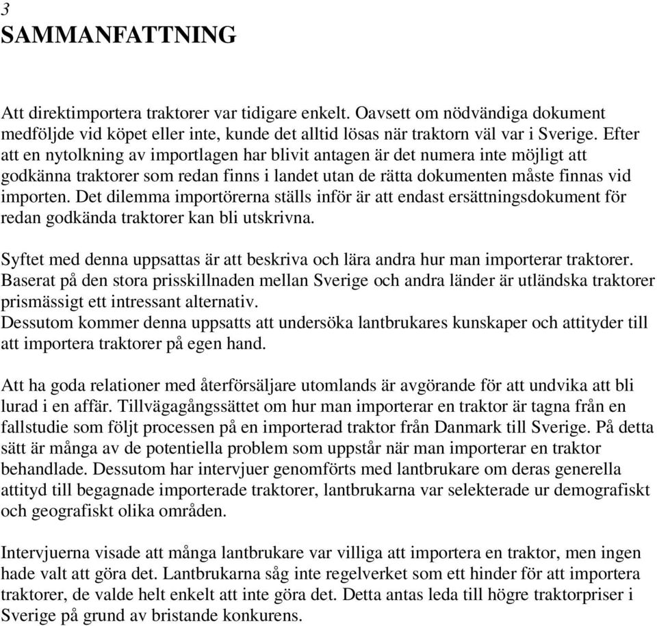 Det dilemma importörerna ställs inför är att endast ersättningsdokument för redan godkända traktorer kan bli utskrivna.