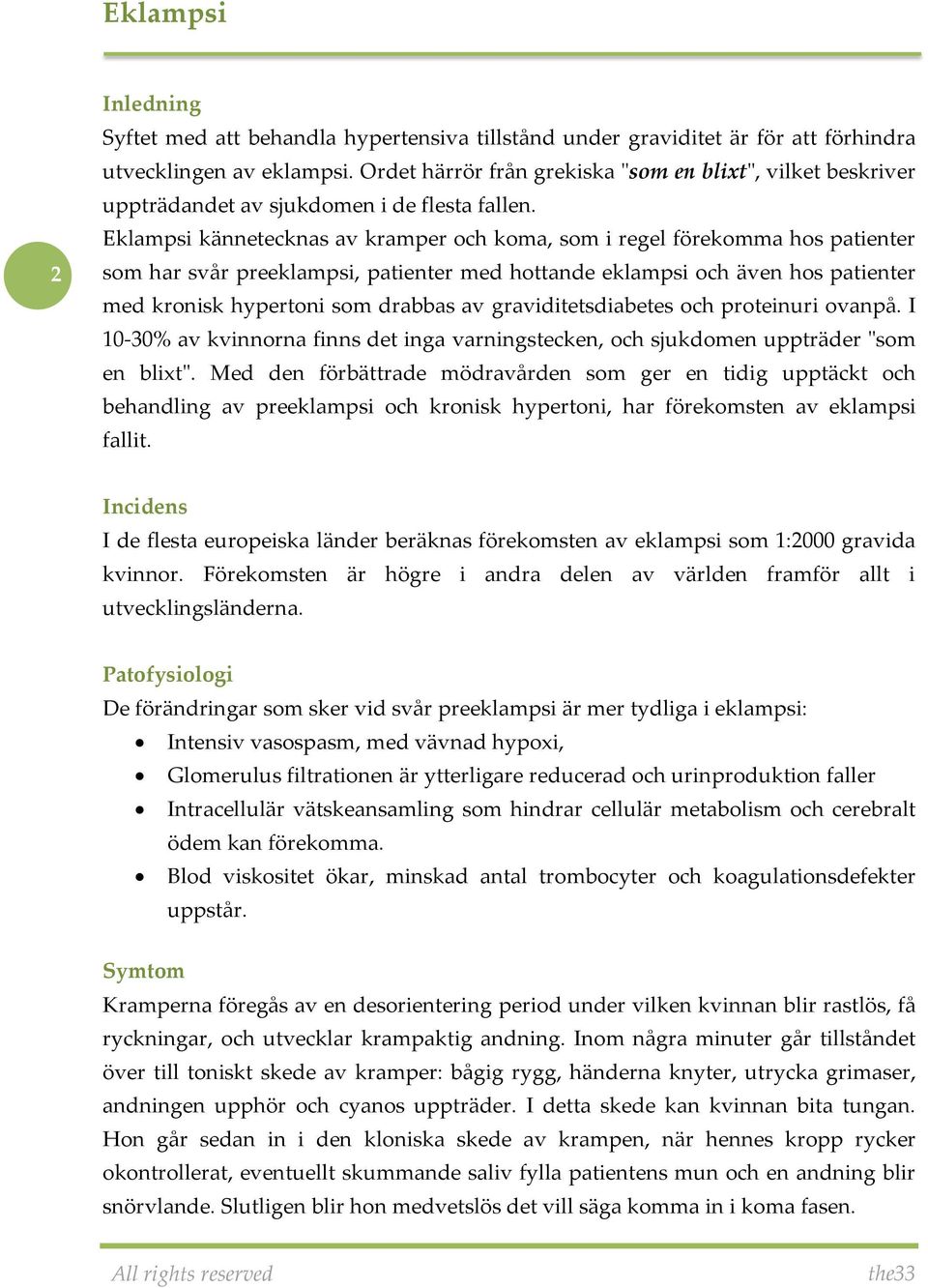 Eklampsi kännetecknas av kramper och koma, som i regel förekomma hos patienter som har svår preeklampsi, patienter med hottande eklampsi och även hos patienter med kronisk hypertoni som drabbas av