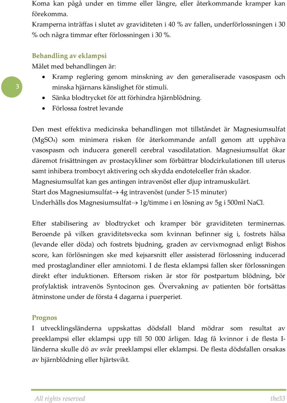 3 Behandling av eklampsi Målet med behandlingen är: Kramp reglering genom minskning av den generaliserade vasospasm och minska hjärnans känslighet för stimuli.