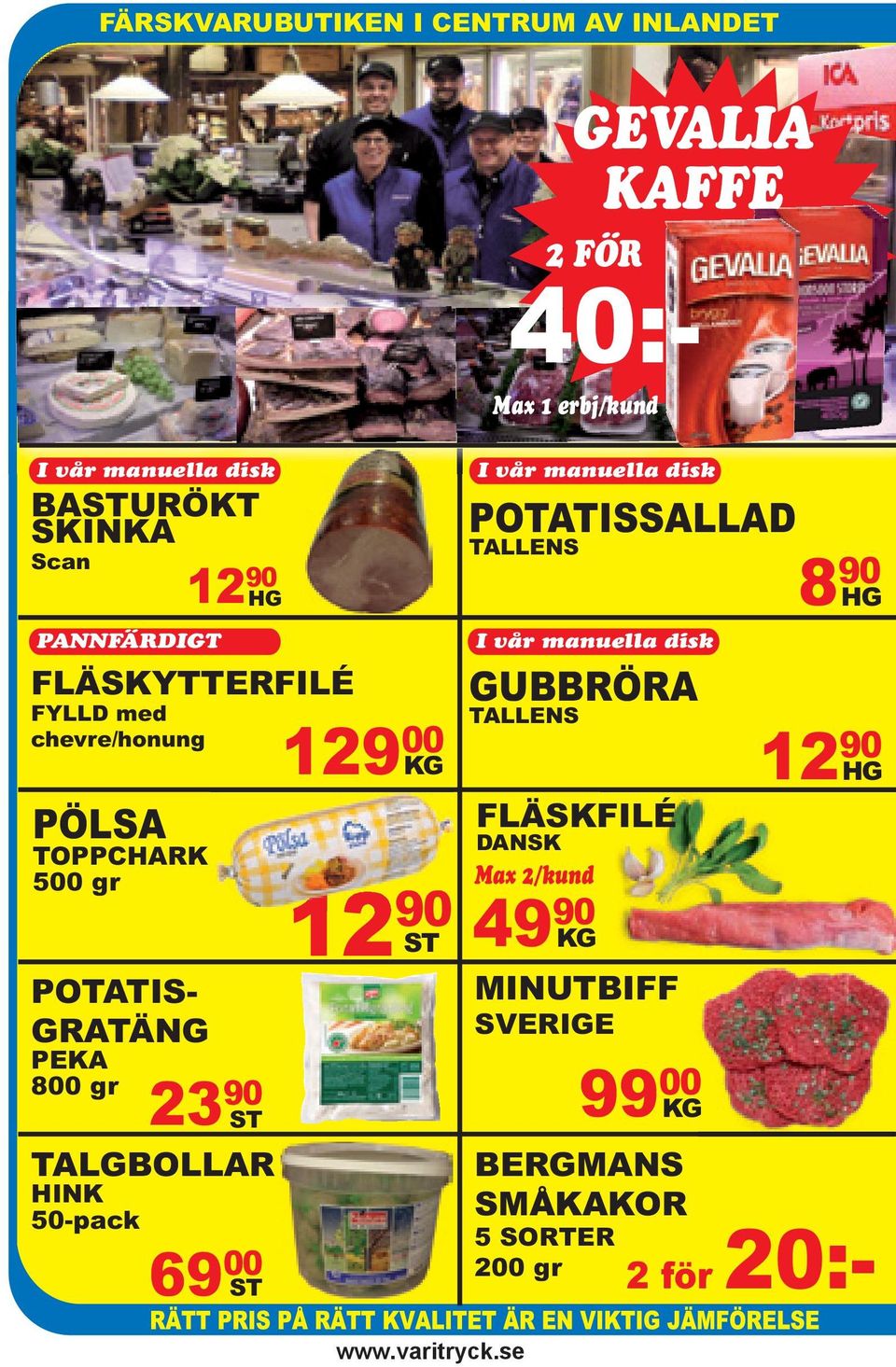 för POTATIS- GRATÄNG PEKA 800 gr 23 90 ST TALGBOLLAR HINK 50-pack 69 00 ST 129 00 KG 12 90 ST I vår manuella disk