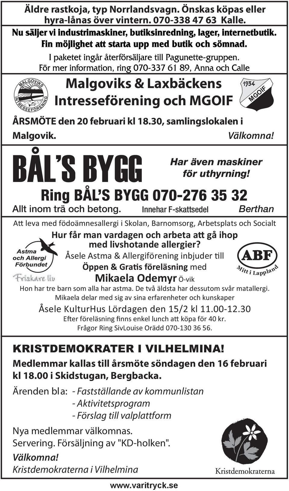 BÅL S BYGG Ring BÅL S BYGG 070-276 35 32 Allt inom trä och betong. www.varitryck.se MGOIF Har även maskiner för uthyrning!