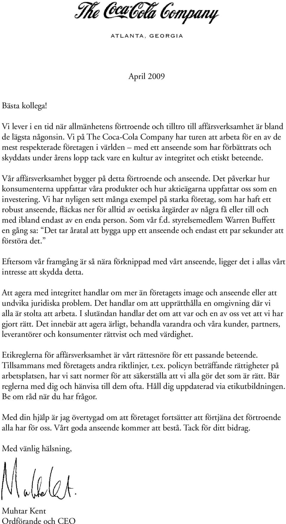 integritet och etiskt beteende. Vår affärsverksamhet bygger på detta förtroende och anseende.