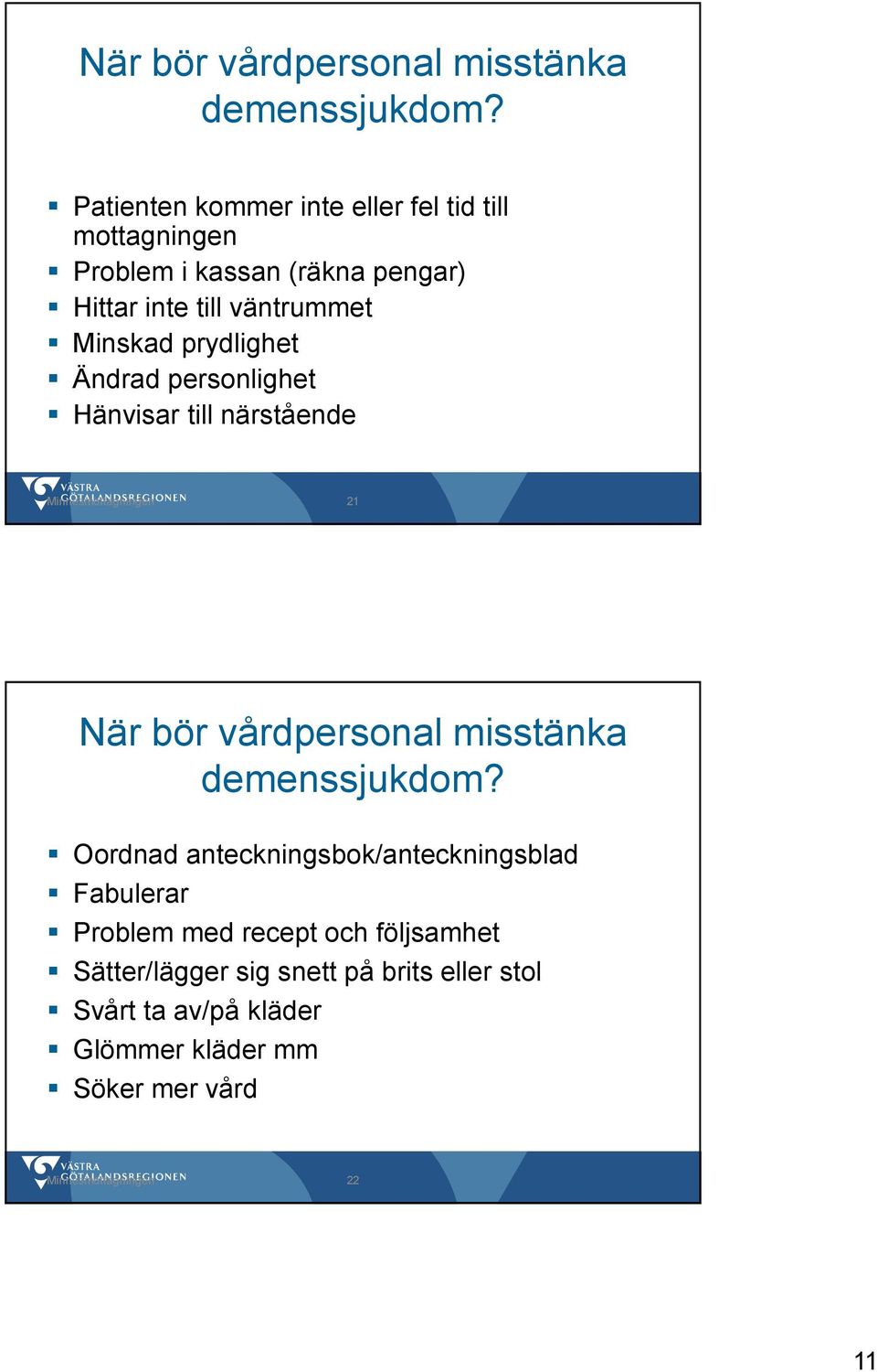 prydlighet Ändrad personlighet Hänvisar till närstående Minnesmottagningen 21  Oordnad anteckningsbok/anteckningsblad