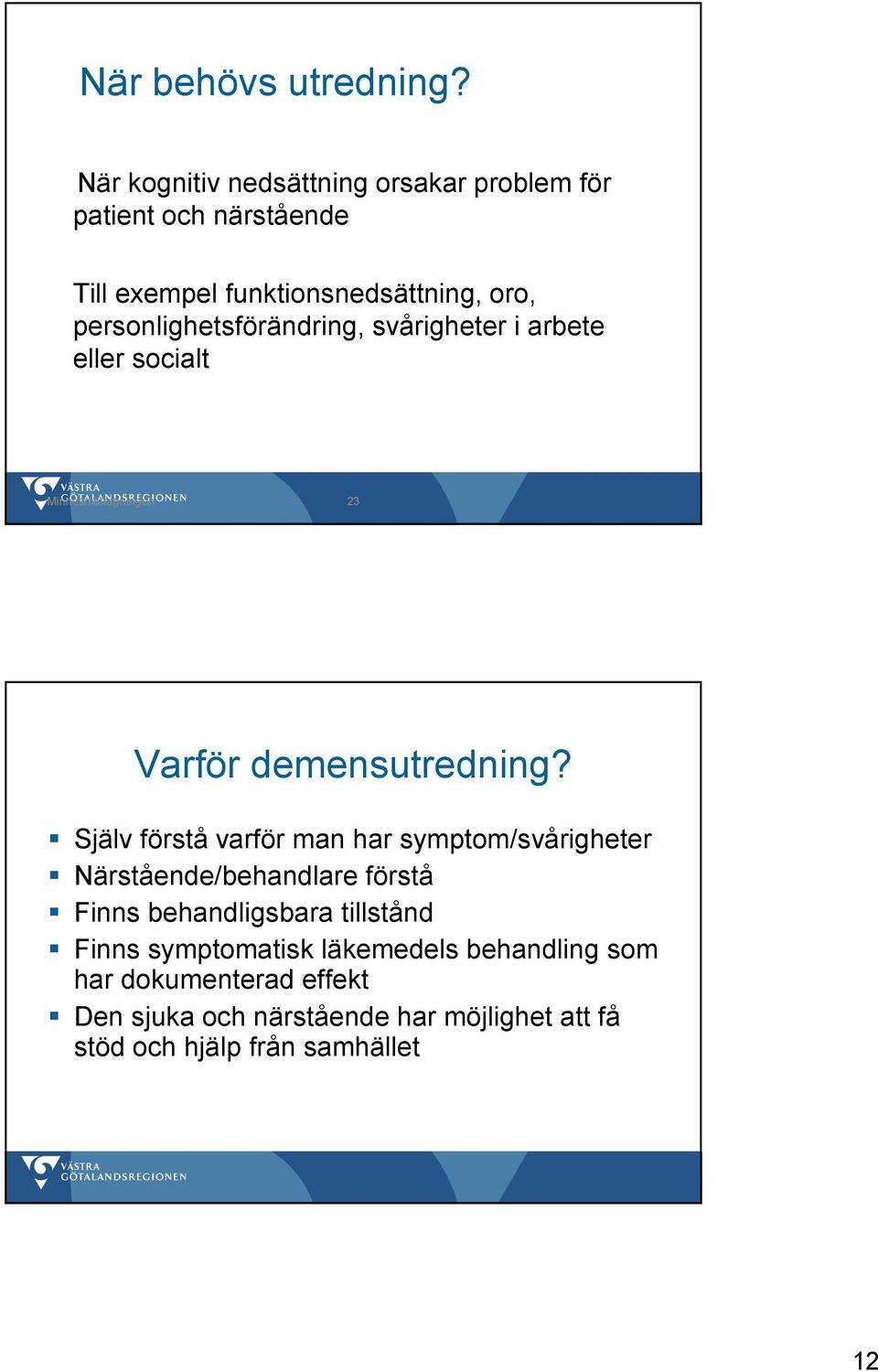 personlighetsförändring, svårigheter i arbete eller socialt Minnesmottagningen 23 Varför demensutredning?