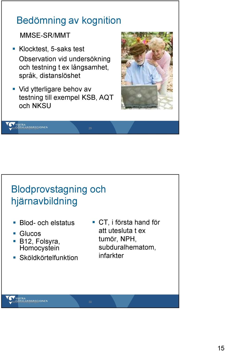 Minnesmottagningen 29 Blodprovstagning och hjärnavbildning Blod- och elstatus Glucos B12, Folsyra,