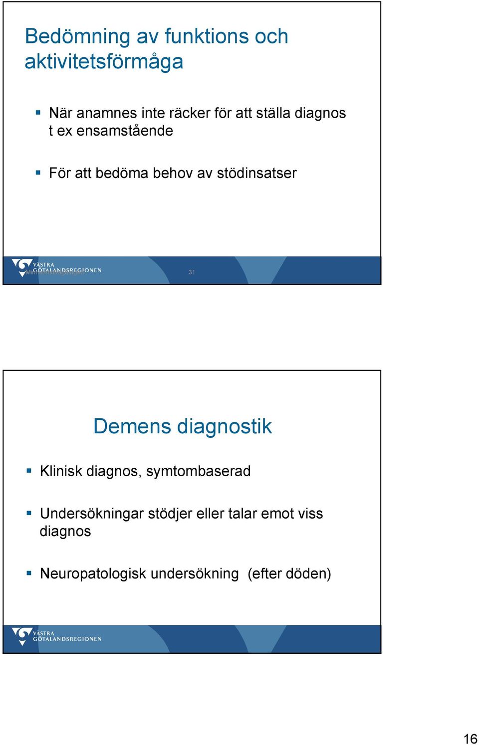 Minnesmottagningen 31 Demens diagnostik Klinisk diagnos, symtombaserad