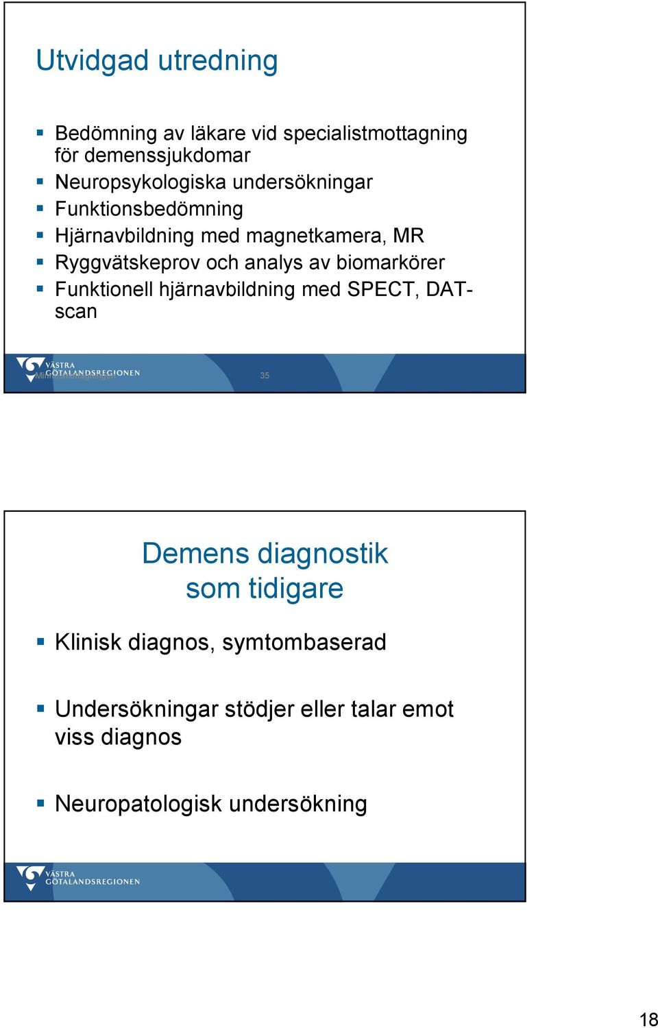 biomarkörer Funktionell hjärnavbildning med SPECT, DATscan Minnesmottagningen 35 Demens diagnostik som