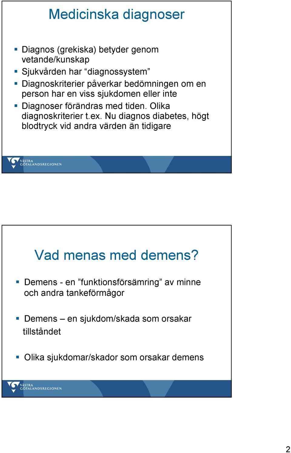 Olika diagnoskriterier t.ex. Nu diagnos diabetes, högt blodtryck vid andra värden än tidigare Vad menas med demens?