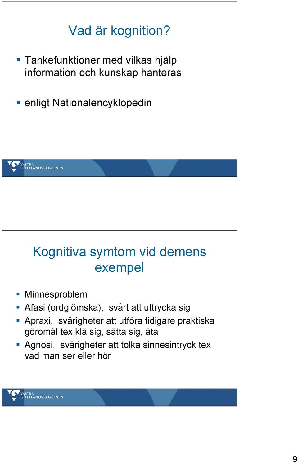 Nationalencyklopedin Kognitiva symtom vid demens exempel Minnesproblem Afasi (ordglömska),