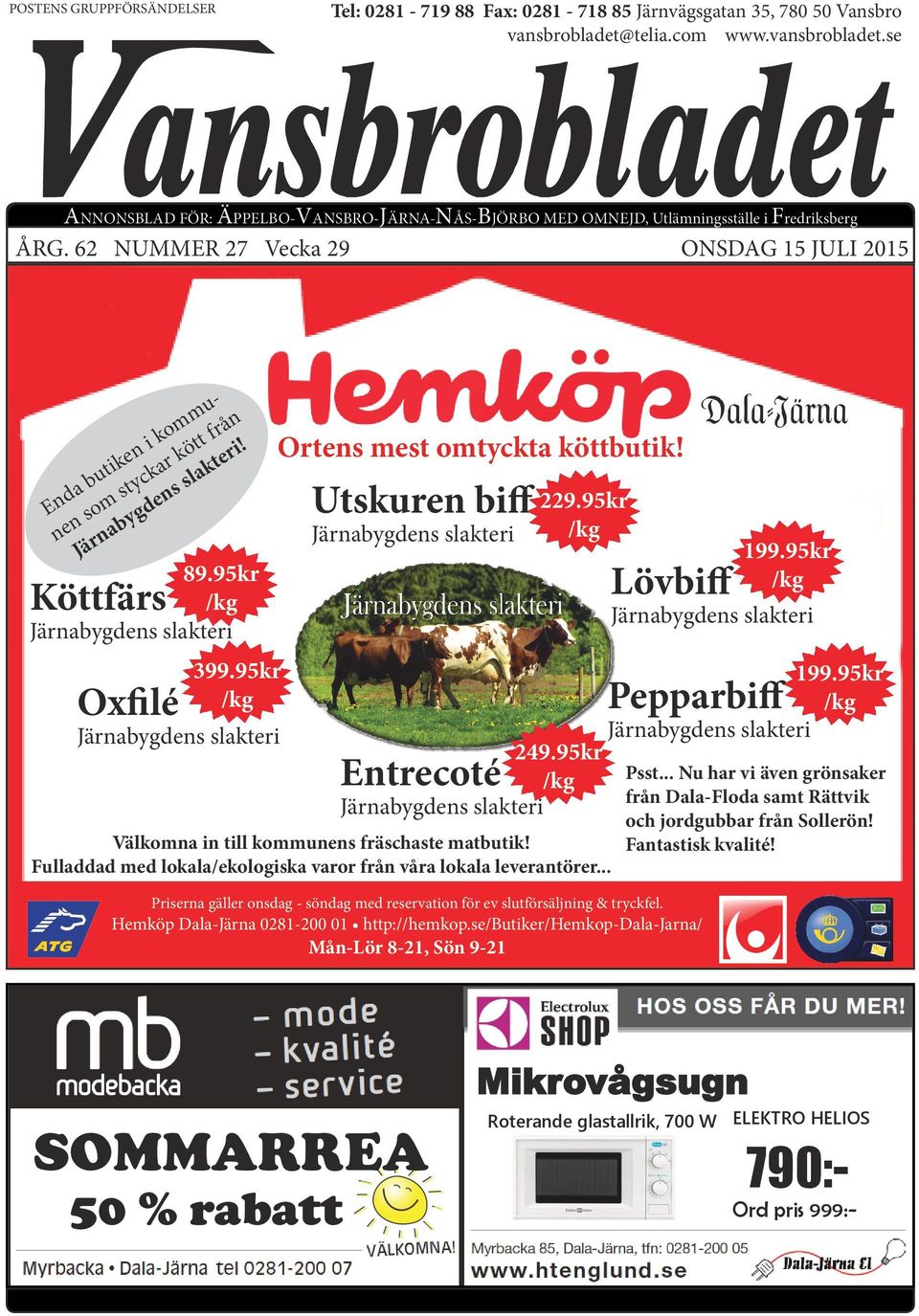 62 NUMMER 27 Vecka 29 ONSDAG 15 JULI 2015 Enda butiken i kommunen som styckar kött från! 89.95kr Köttfärs /kg Oxfilé 399.95kr /kg Ortens mest omtyckta köttbutik! Utskuren biff 229.