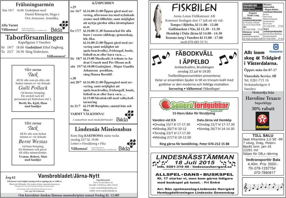 Alla Varmt Studieverksamhet & kulturarrangemang sker i samarbete med till Er alla som på olika sätt hedrat minnet av vår älskade Gulli Pollack vid hennes bortgång.