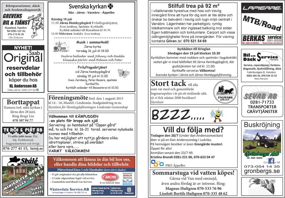 Skamhed, Vansbro Tel 0281-122 10, 070-173 56 20 Ola Eriksson ******************************************** Musik i sommarkväll Järna kyrka torsdag 16 juli kl 19.00 NYHET!