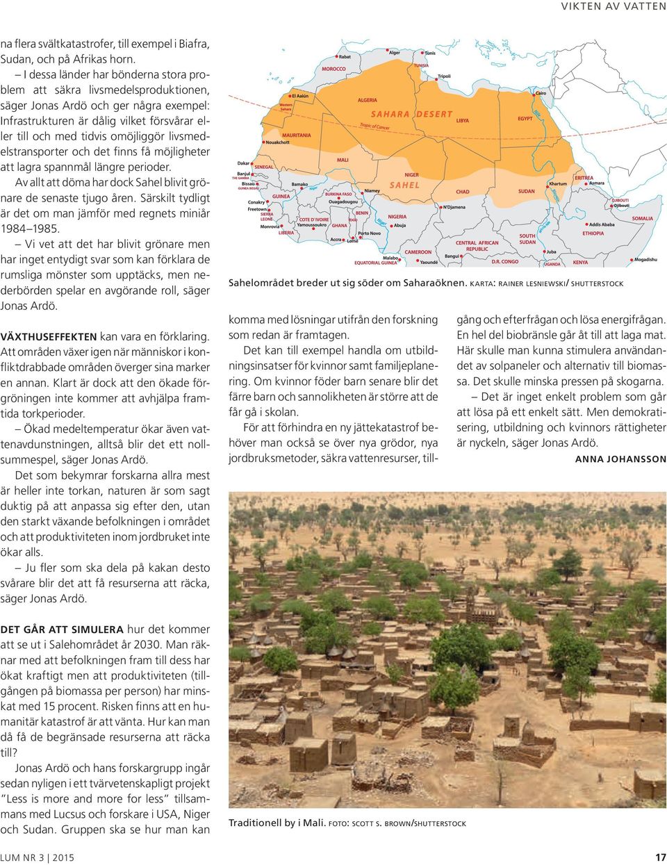 livsmedelstransporter och det finns få möjligheter att lagra spannmål längre perioder. Av allt att döma har dock Sahel blivit grönare de senaste tjugo åren.