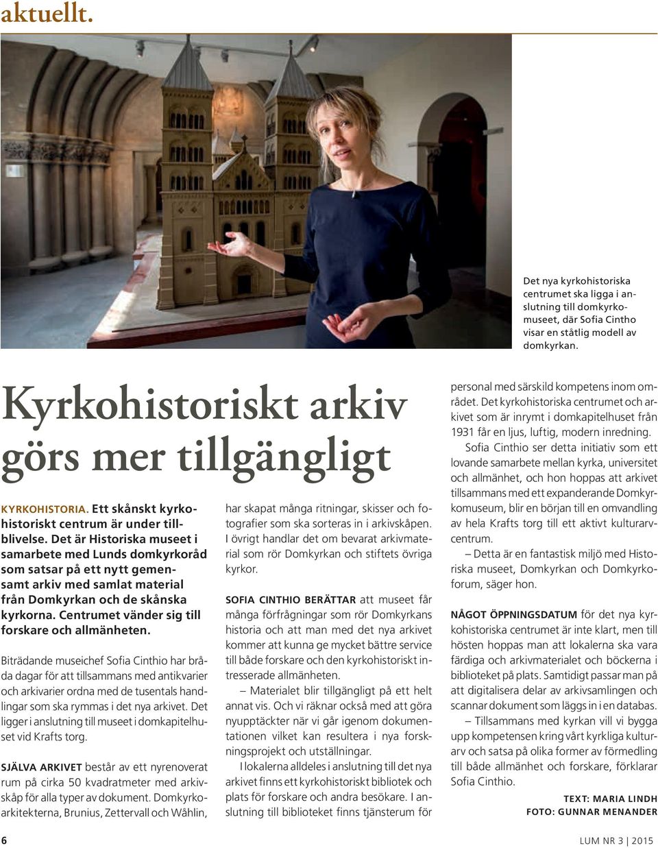 Det är Historiska museet i samarbete med Lunds domkyrkoråd som satsar på ett nytt gemensamt arkiv med samlat material från Domkyrkan och de skånska kyrkorna.