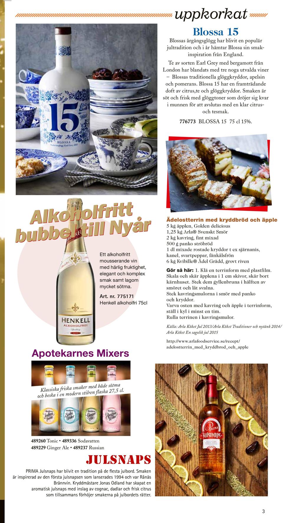 Blossa 15 har en framträdande doft av citrus,te och glöggkryddor. Smaken är söt och frisk med glöggtoner som dröjer sig kvar i munnen för att avslutas med en klar citrusoch tesmak.