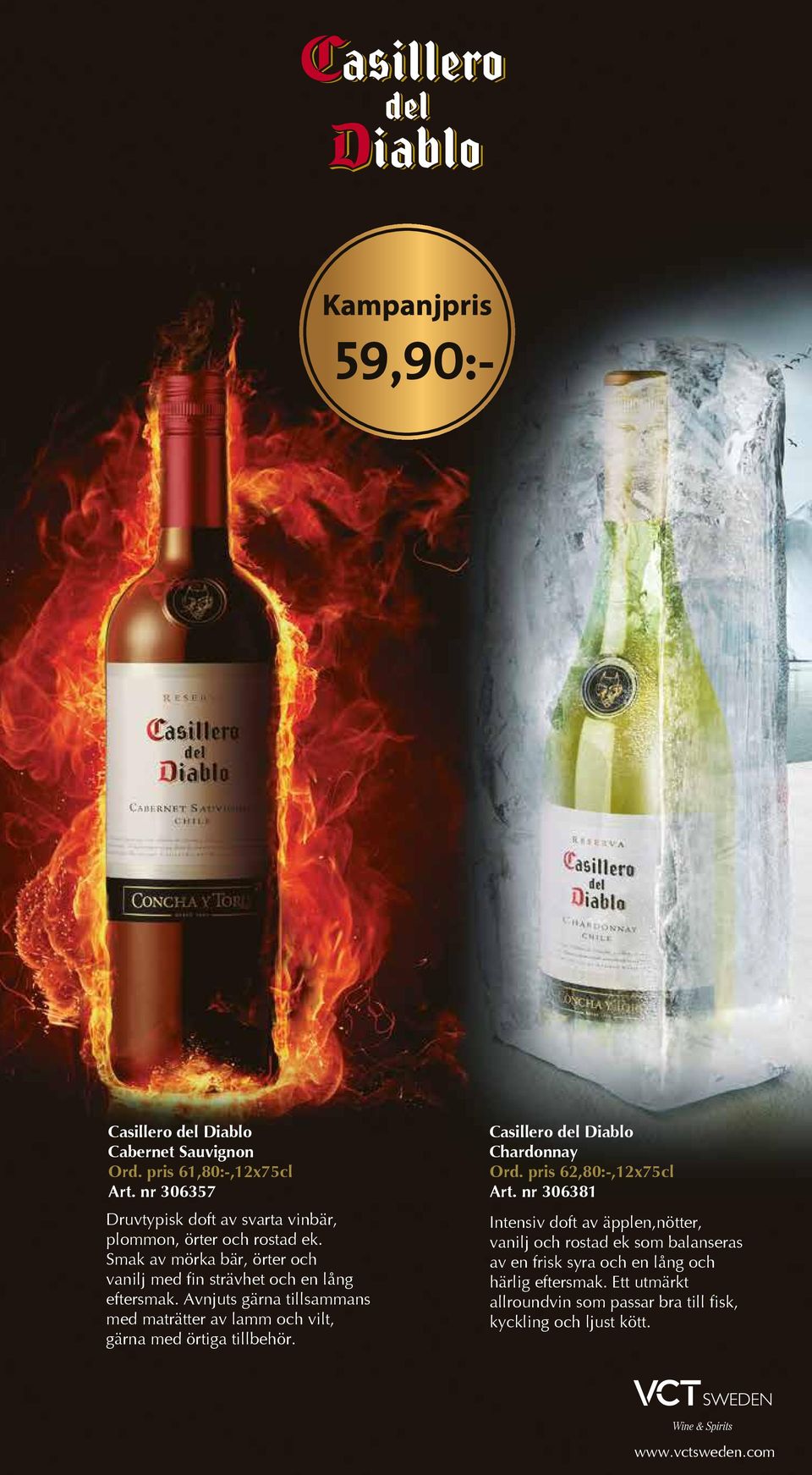 Avnjuts gärna tillsammans med maträtter av lamm och vilt, gärna med örtiga tillbehör. Casillero del Diablo Chardonnay Ord. pris 62,80:-,12x75cl Art.
