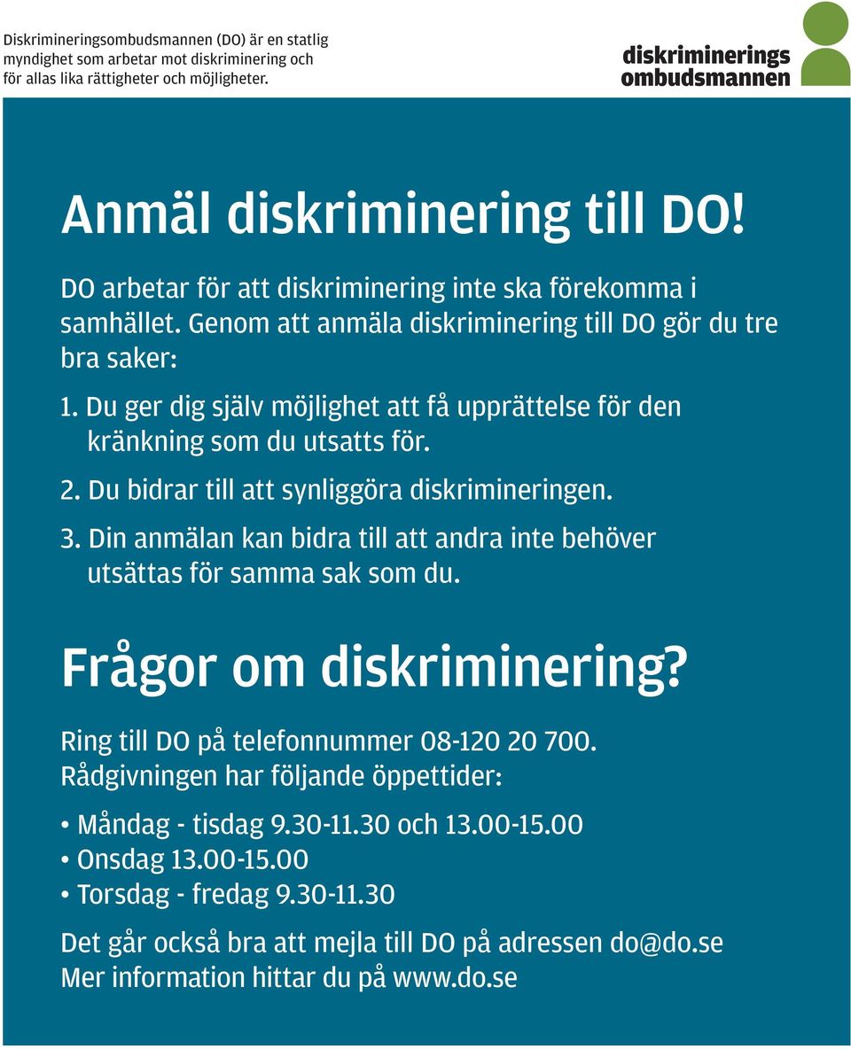 Du ger dig själv möjlighet att få upprättelse för den kränkning som du utsatts för. 2. Du bidrar till att synliggöra diskrimineringen. 3.