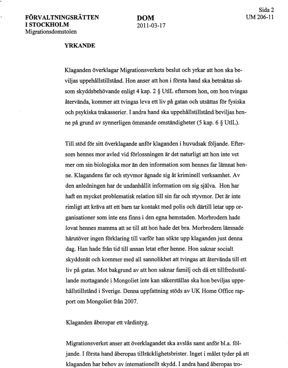 2 UtlL eftersom hon, om hon tvingas återvända, kommer att tvingas leva ett liv på gatan och utsättas för fysiska och psykiska trakasserier.