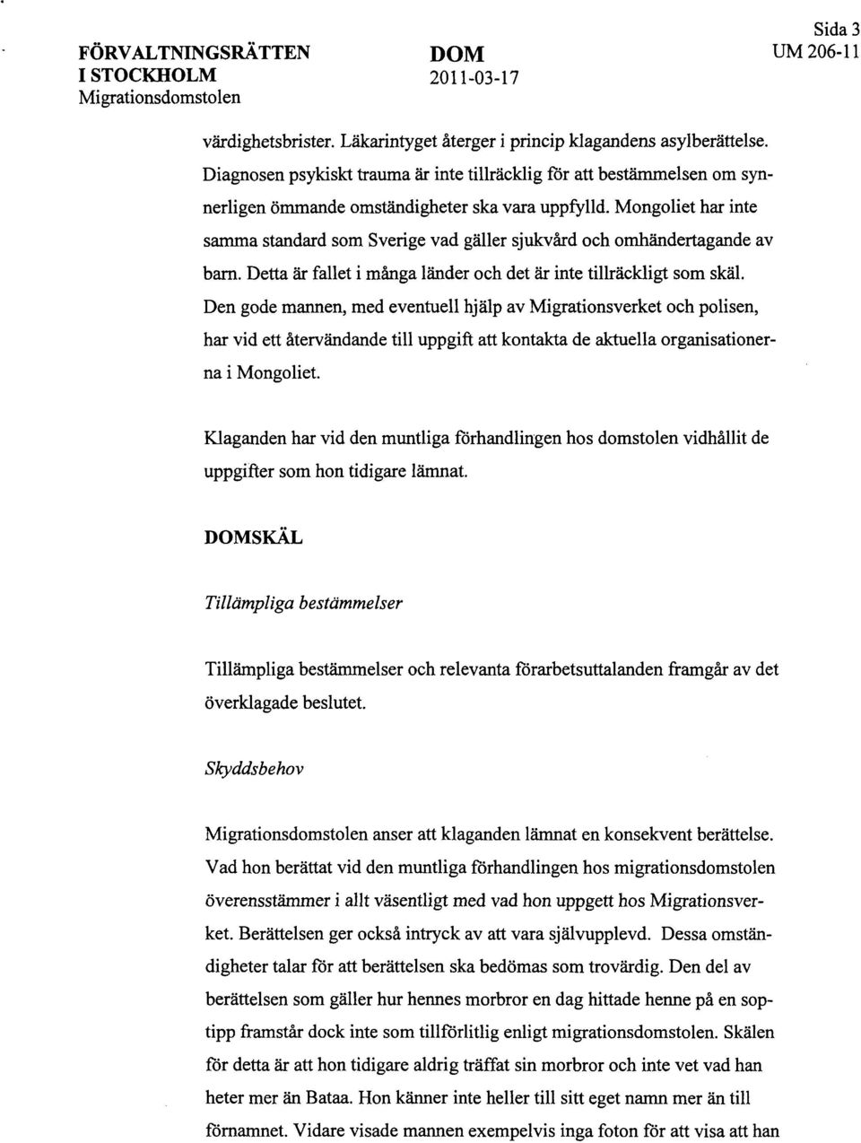 Mongoliet har inte samma standard som Sverige vad gäller sjukvård och omhändertagande av barn. Detta är fallet i många länder och det är inte tillräckligt som skäl.