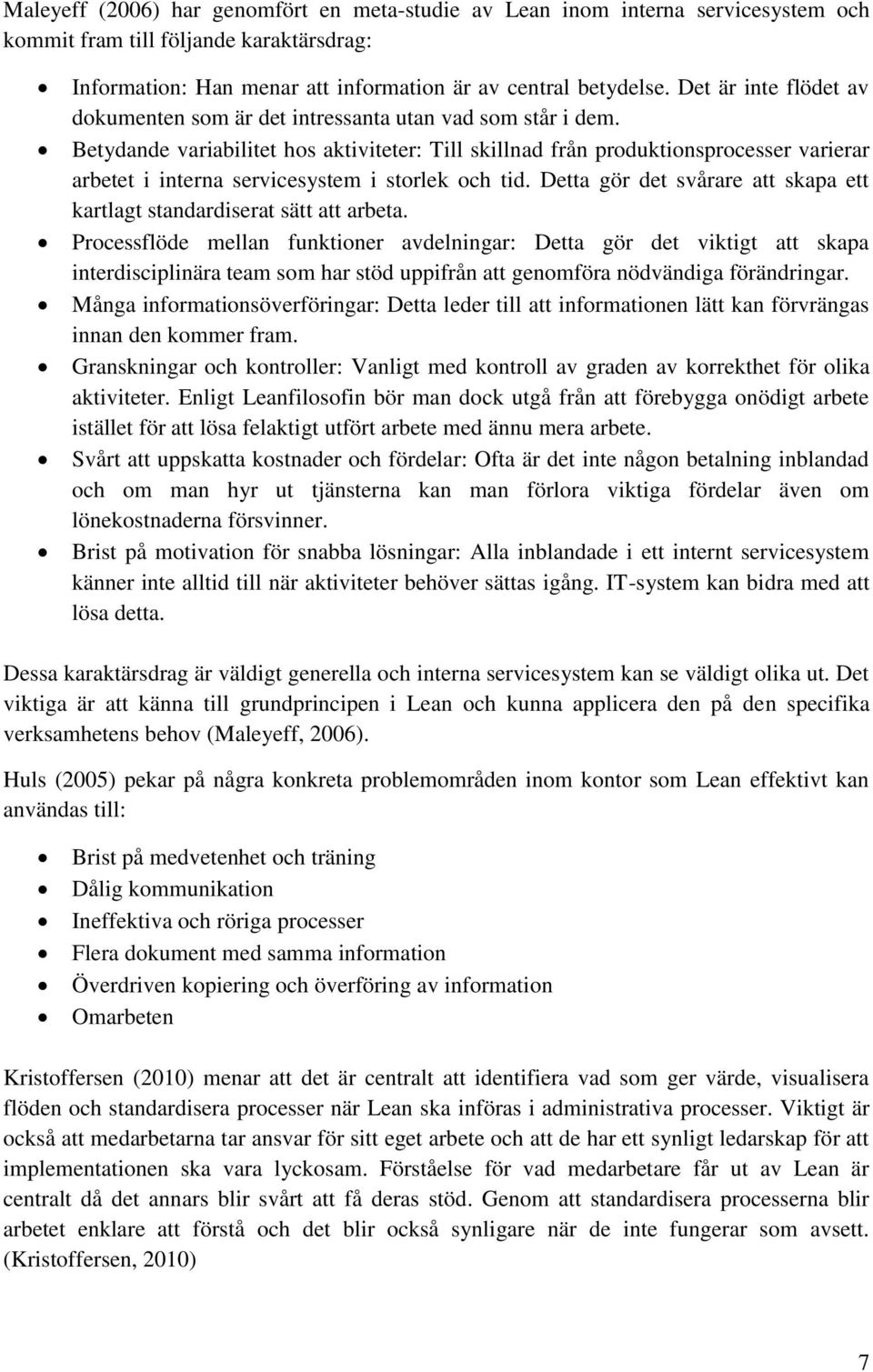 Betydande variabilitet hos aktiviteter: Till skillnad från produktionsprocesser varierar arbetet i interna servicesystem i storlek och tid.