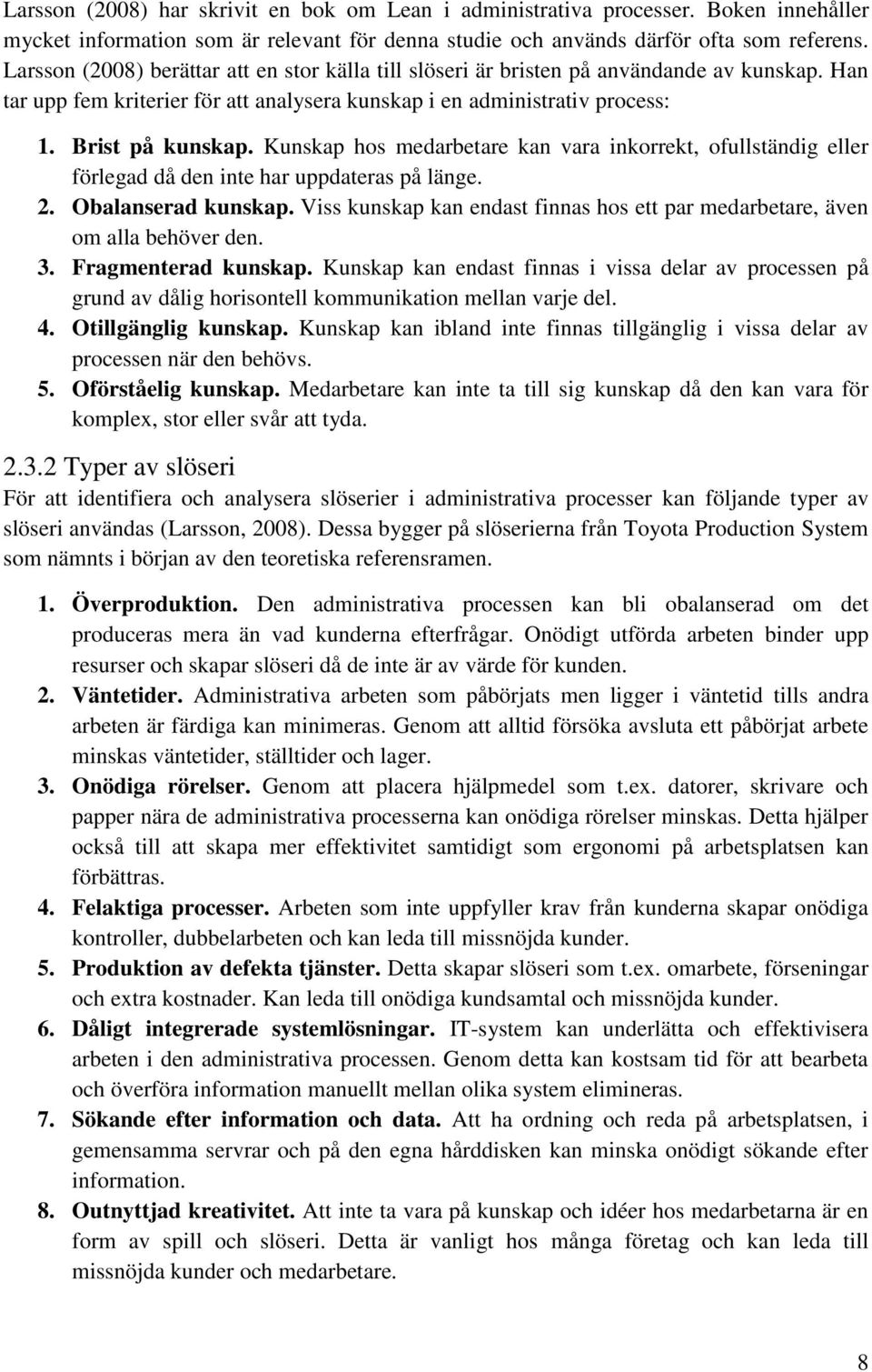 Kunskap hos medarbetare kan vara inkorrekt, ofullständig eller förlegad då den inte har uppdateras på länge. 2. Obalanserad kunskap.