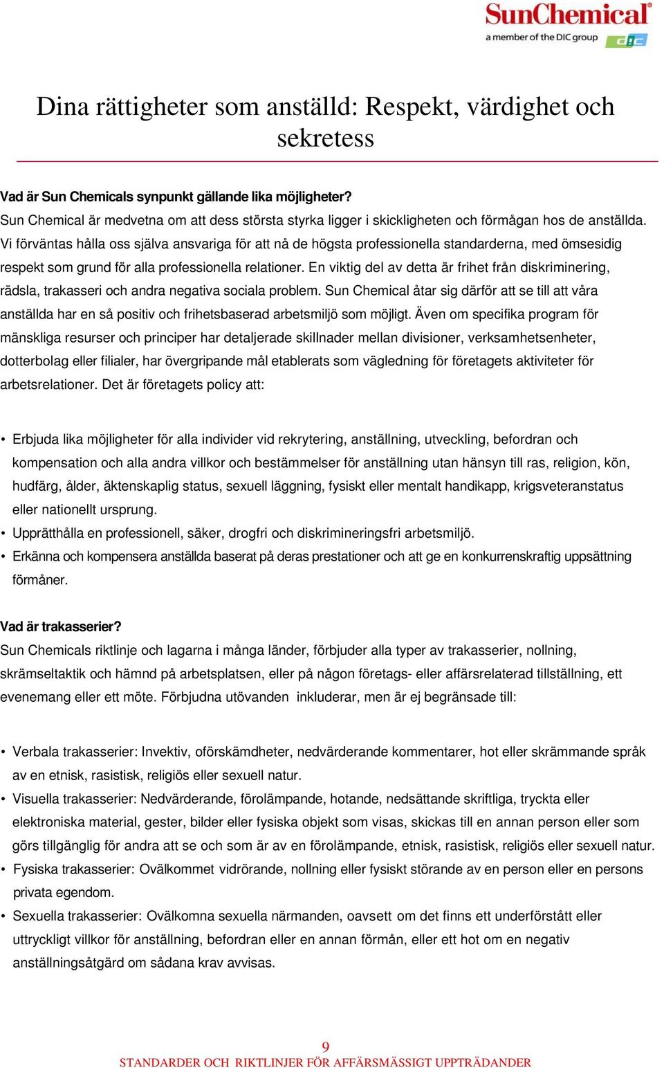 Vi förväntas hålla oss själva ansvariga för att nå de högsta professionella standarderna, med ömsesidig respekt som grund för alla professionella relationer.