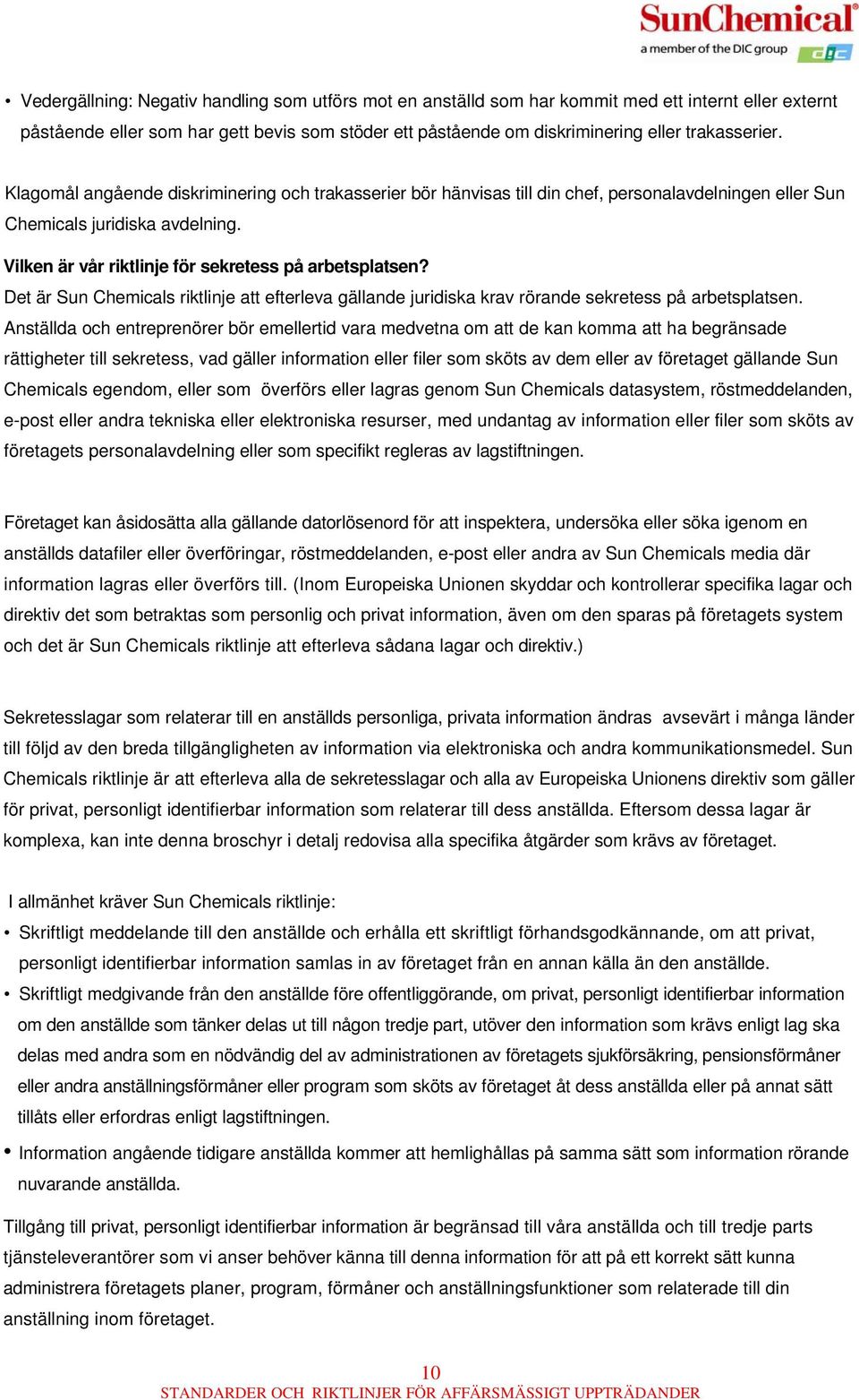 Vilken är vår riktlinje för sekretess på arbetsplatsen? Det är Sun Chemicals riktlinje att efterleva gällande juridiska krav rörande sekretess på arbetsplatsen.