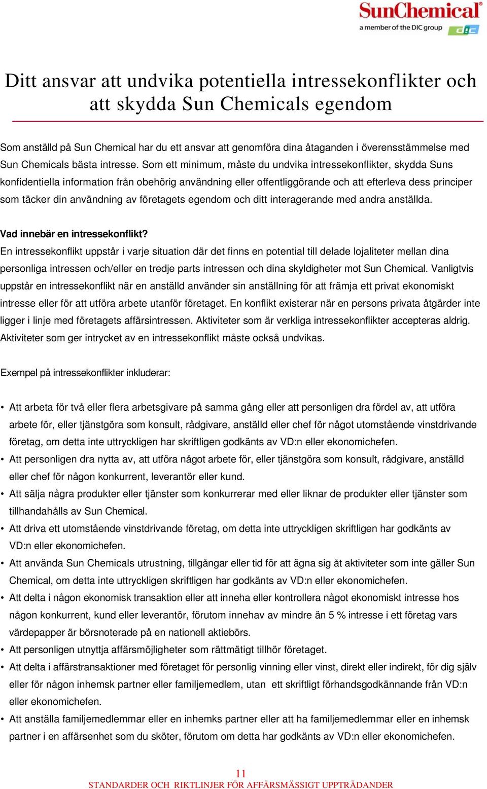 Som ett minimum, måste du undvika intressekonflikter, skydda Suns konfidentiella information från obehörig användning eller offentliggörande och att efterleva dess principer som täcker din användning