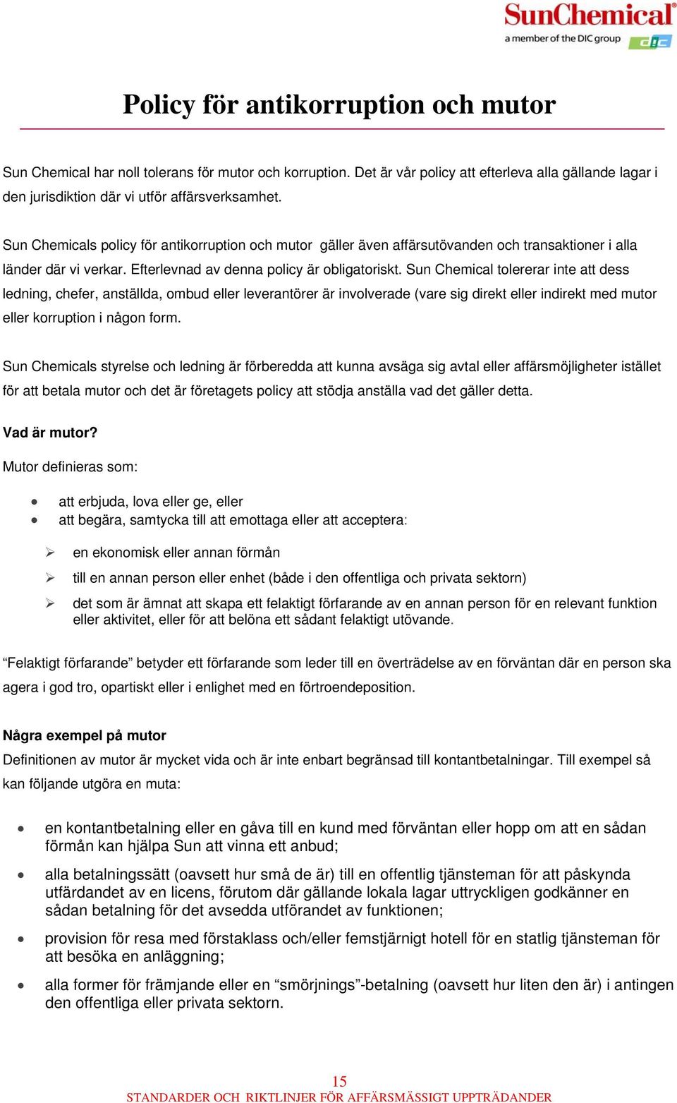 Sun Chemical tolererar inte att dess ledning, chefer, anställda, ombud eller leverantörer är involverade (vare sig direkt eller indirekt med mutor eller korruption i någon form.