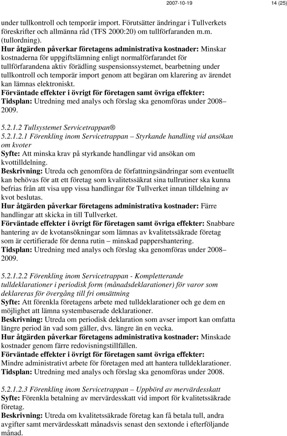 tullkontroll och temporär import genom att begäran om klarering av ärendet kan lämnas elektroniskt. 5.2.