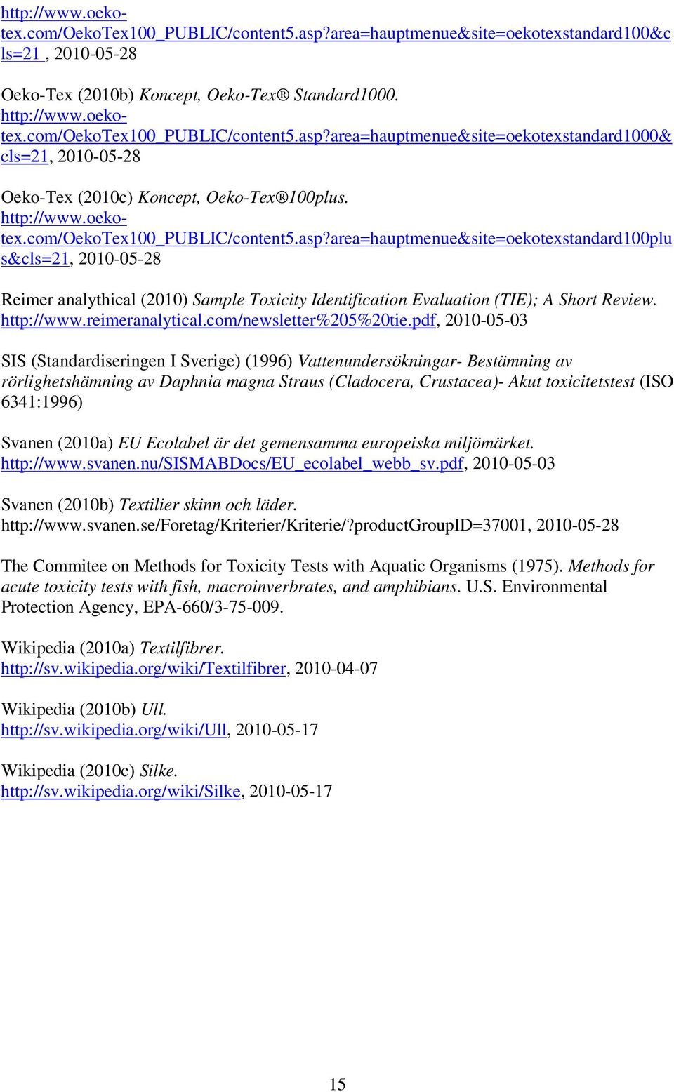 area=hauptmenue&site=oekotexstandard100plu s&cls=21, 2010-05-28 Reimer analythical (2010) Sample Toxicity Identification Evaluation (TIE); A Short Review. http://www.reimeranalytical.