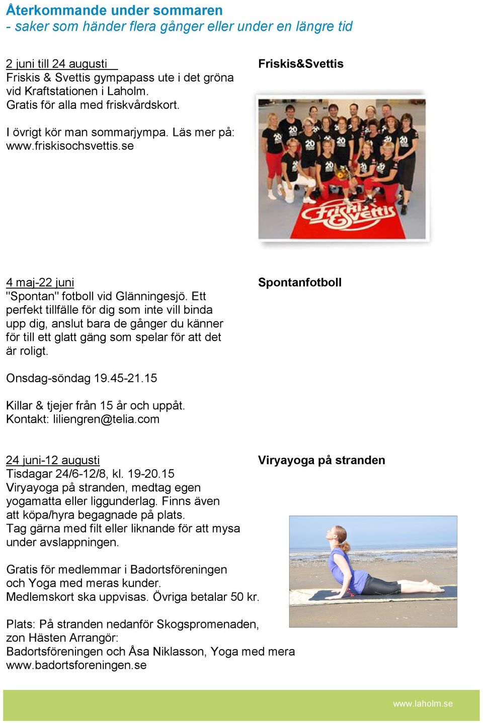 Ett perfekt tillfälle för dig som inte vill binda upp dig, anslut bara de gånger du känner för till ett glatt gäng som spelar för att det är roligt. Onsdag-söndag 19.45-21.