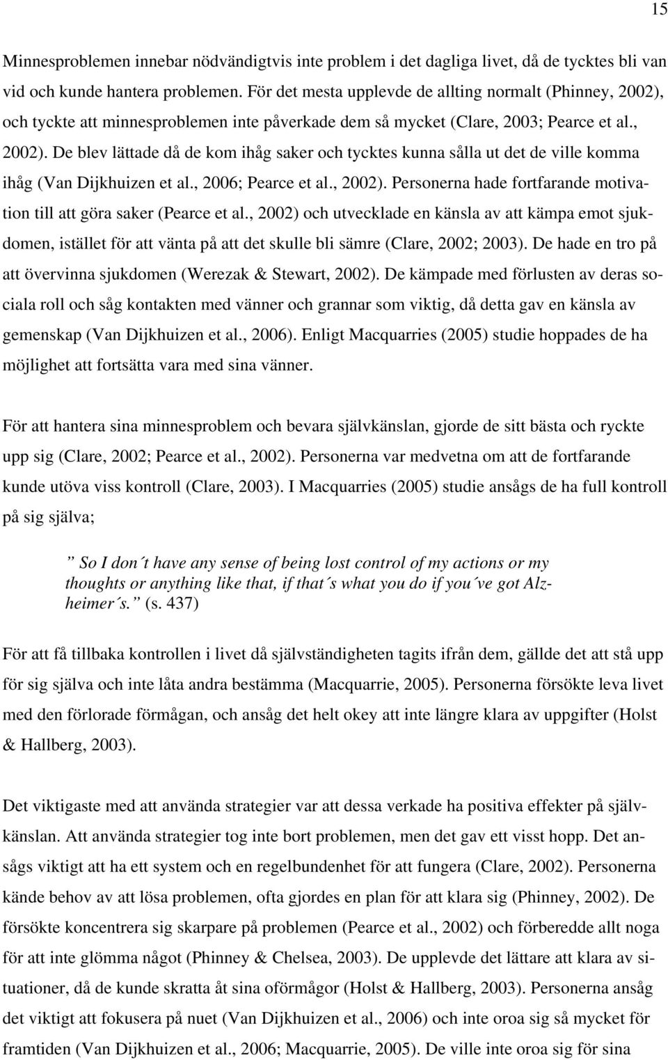 , 2006; Pearce et al., 2002). Personerna hade fortfarande motivation till att göra saker (Pearce et al.