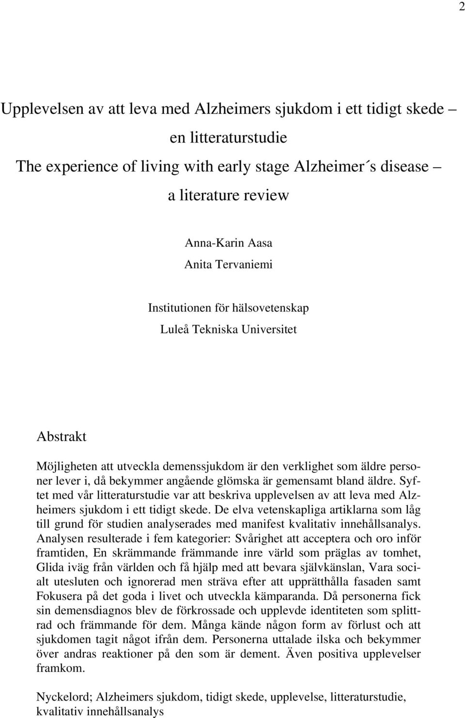 gemensamt bland äldre. Syftet med vår litteraturstudie var att beskriva upplevelsen av att leva med Alzheimers sjukdom i ett tidigt skede.