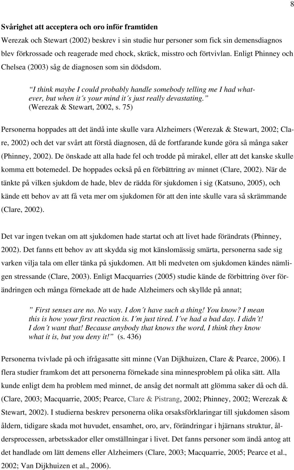 I think maybe I could probably handle somebody telling me I had whatever, but when it s your mind it s just really devastating. (Werezak & Stewart, 2002, s.