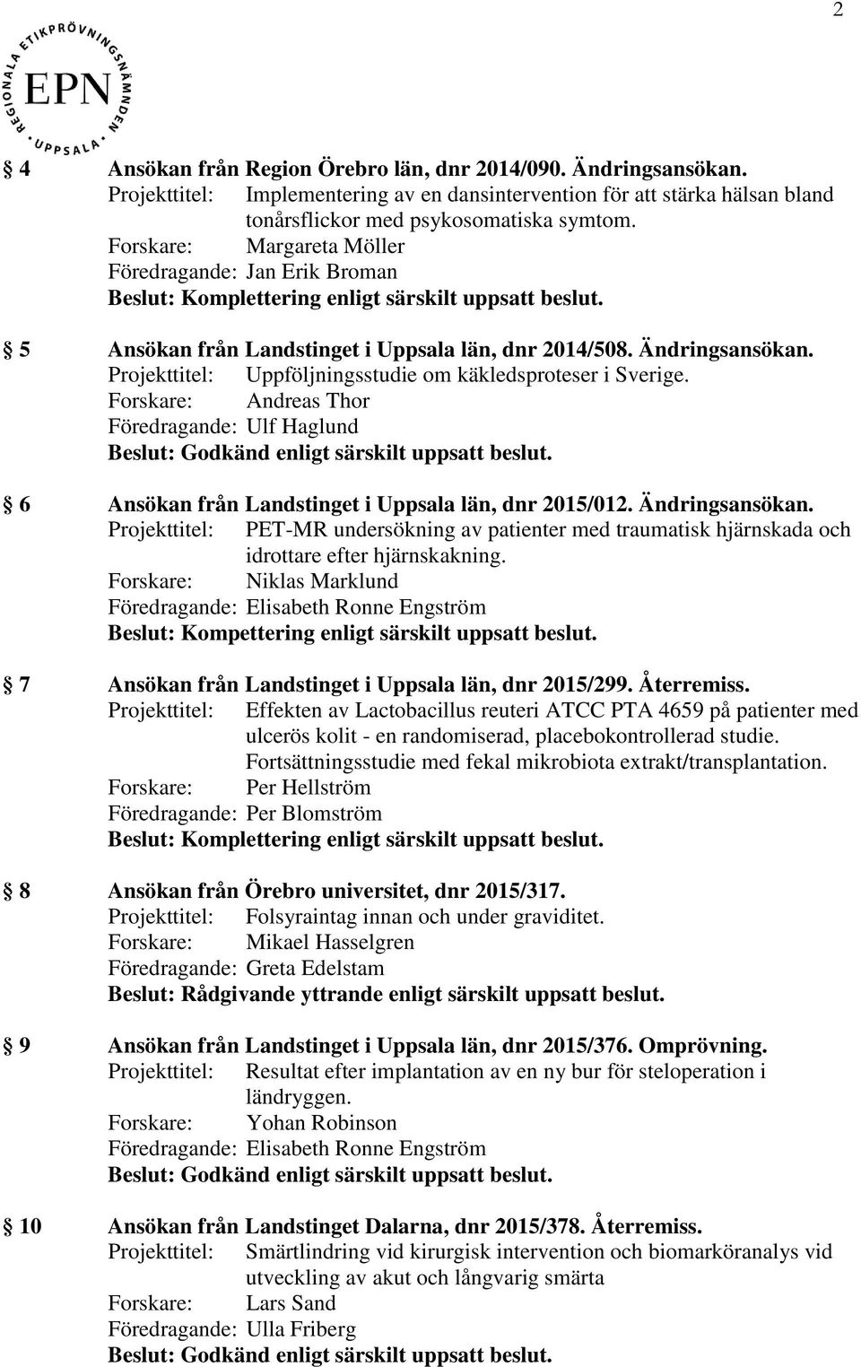 Forskare: Andreas Thor 6 Ansökan från Landstinget i Uppsala län, dnr 2015/012. Ändringsansökan.
