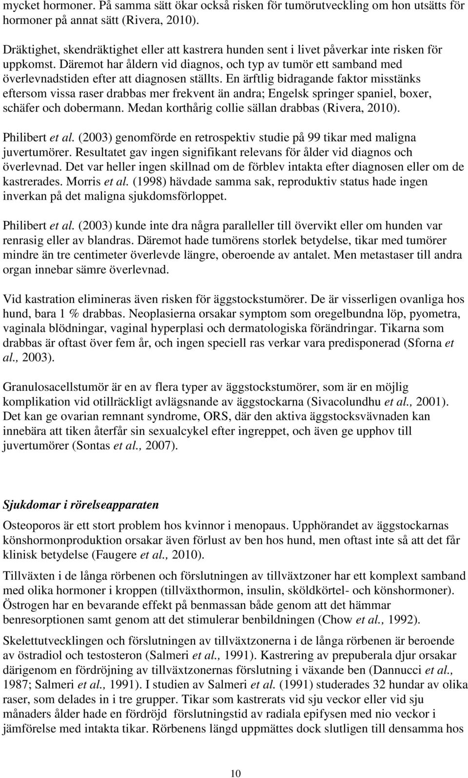 Däremot har åldern vid diagnos, och typ av tumör ett samband med överlevnadstiden efter att diagnosen ställts.