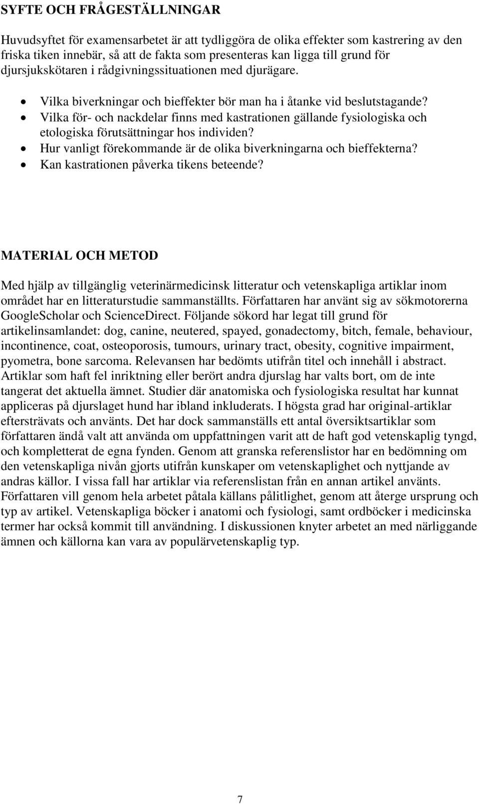 Vilka för- och nackdelar finns med kastrationen gällande fysiologiska och etologiska förutsättningar hos individen? Hur vanligt förekommande är de olika biverkningarna och bieffekterna?